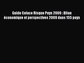 [PDF Download] Guide Coface Risque Pays 2009 : Bilan économique et perspectives 2009 dans 155