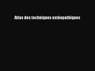 [PDF Télécharger] Atlas des techniques ostéopathiques [PDF] Complet Ebook