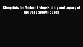 (PDF Download) Blueprints for Modern Living: History and Legacy of the Case Study Houses PDF
