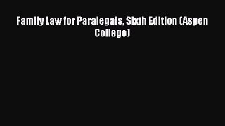 Family Law for Paralegals Sixth Edition (Aspen College)  Free Books