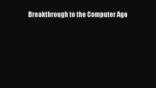 [PDF Download] Breakthrough to the Computer Age [PDF] Full Ebook