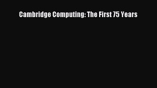 [PDF Download] Cambridge Computing: The First 75 Years [Download] Online