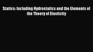 [PDF Download] Statics: Including Hydrostatics and the Elements of the Theory of Elasticity