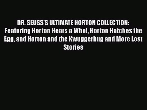 [PDF Download] DR. SEUSS'S ULTIMATE HORTON COLLECTION: Featuring Horton Hears a Who! Horton