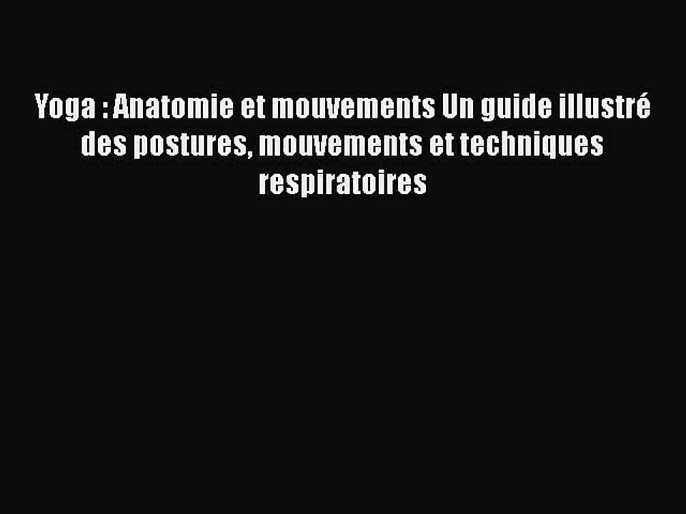 [PDF Télécharger] Yoga : Anatomie et mouvements Un guide illustré des postures mouvements et