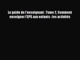 [PDF Télécharger] Le guide de l'enseignant : Tome 2 Comment enseigner l'EPS aux enfants : les
