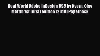[PDF Download] Real World Adobe InDesign CS5 by Kvern Olav Martin 1st (first) edition (2010)