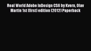 [PDF Download] Real World Adobe InDesign CS6 by Kvern Olav Martin 1st (first) edition (2012)