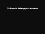 [PDF Tlcharger] Dictionnaire du langage de vos dents [PDF] Complet Ebook