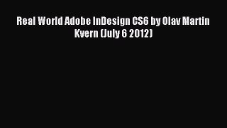 [PDF Download] Real World Adobe InDesign CS6 by Olav Martin Kvern (July 6 2012) [PDF] Full