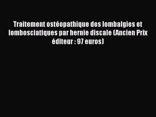 [PDF Télécharger] Traitement ostéopathique des lombalgies et lombosciatiques par hernie discale