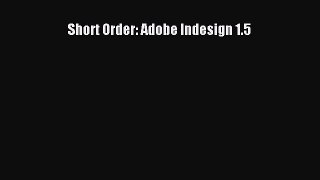 [PDF Download] Short Order: Adobe Indesign 1.5 [PDF] Full Ebook