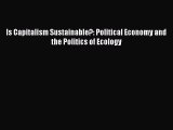 Is Capitalism Sustainable?: Political Economy and the Politics of Ecology  Free Books