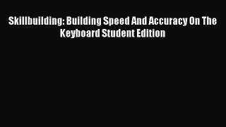 Skillbuilding: Building Speed And Accuracy On The Keyboard Student Edition  Free Books