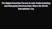 The Highly Sensitive Person in Love: Understanding and Managing Relationships When the World