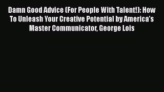 Damn Good Advice (For People With Talent!): How To Unleash Your Creative Potential by America's