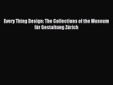 (PDF Download) Every Thing Design: The Collections of the Museum für Gestaltung Zürich Read