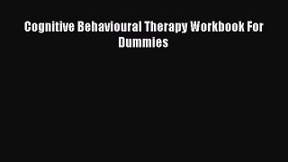 Cognitive Behavioural Therapy Workbook For Dummies  PDF Download