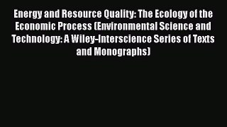 Energy and Resource Quality: The Ecology of the Economic Process (Environmental Science and