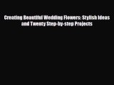 [PDF Download] Creating Beautiful Wedding Flowers: Stylish Ideas and Twenty Step-by-step Projects