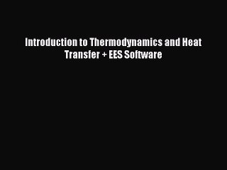 Introduction to Thermodynamics and Heat Transfer + EES Software  Free Books