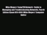Mike Meyers' CompTIA Network  Guide to Managing and Troubleshooting Networks Fourth Edition