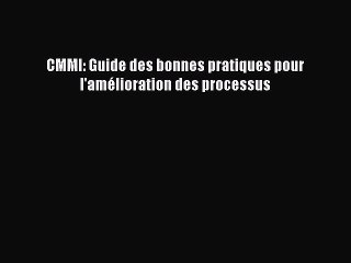 [PDF Download] CMMI: Guide des bonnes pratiques pour l'amélioration des processus [Read] Full