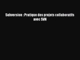 [PDF Download] Subversion : Pratique des projets collaboratifs avec SVN [Read] Online