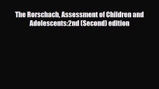 [PDF Download] The Rorschach Assessment of Children and Adolescents:2nd (Second) edition [Read]