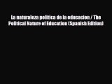 [PDF Download] La naturaleza politica de la educacion / The Political Nature of Education (Spanish