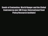 Seeds of Contention: World Hunger and the Global Controversy over GM Crops (International Food