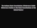 The Indiana State Constitution: A Reference Guide (Reference Guides to the State Constitutions