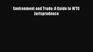 Environment and Trade: A Guide to WTO Jurisprudence  Free Books