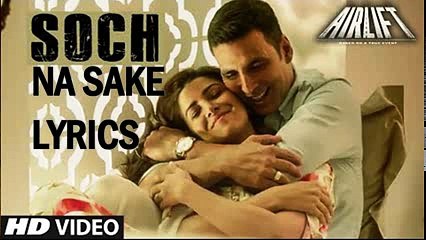 SOCH NA SAKE Full AUDIO Song LYRICS -Airlift Movie- Arjit Singh - YouTube