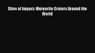 (PDF Download) Sites of Impact: Meteorite Craters Around the World Read Online