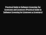 Practical Guide to Software Licensing: For Licensees and Licensors (Practical Guide to Software