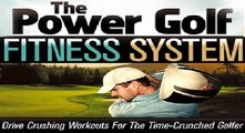 The Power Golf Fitness System - Discover The Fitness Secrets Of Tour Pros For Power And Consistency!