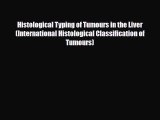 [PDF Download] Histological Typing of Tumours in the Liver (International Histological Classification