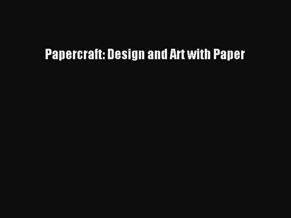 (PDF Download) Papercraft: Design and Art with Paper Read Online