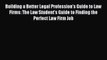Building a Better Legal Profession's Guide to Law Firms: The Law Student's Guide to Finding