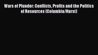 Wars of Plunder: Conflicts Profits and the Politics of Resources (Columbia/Hurst) Free Download