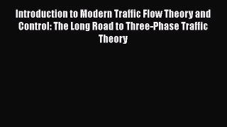 Introduction to Modern Traffic Flow Theory and Control: The Long Road to Three-Phase Traffic