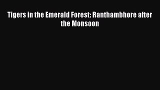 Tigers in the Emerald Forest: Ranthambhore after the Monsoon  Free Books