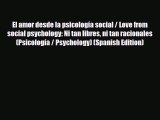 [PDF Download] El amor desde la psicología social / Love from social psychology: Ni tan libres