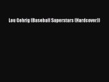 Lou Gehrig (Baseball Superstars (Hardcover))  Read Online Book