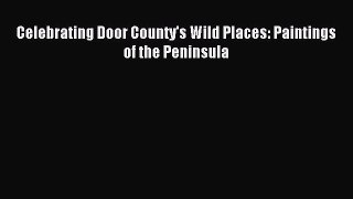 (PDF Download) Celebrating Door County's Wild Places: Paintings of the Peninsula Download
