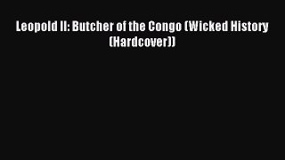 (PDF Download) Leopold II: Butcher of the Congo (Wicked History (Hardcover)) PDF