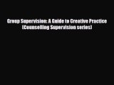 [PDF Download] Group Supervision: A Guide to Creative Practice (Counselling Supervision series)