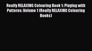 Really RELAXING Colouring Book 1: Playing with Patterns: Volume 1 (Really RELAXING Colouring