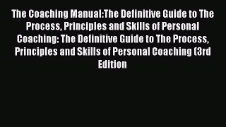 The Coaching Manual:The Definitive Guide to The Process Principles and Skills of Personal Coaching:
